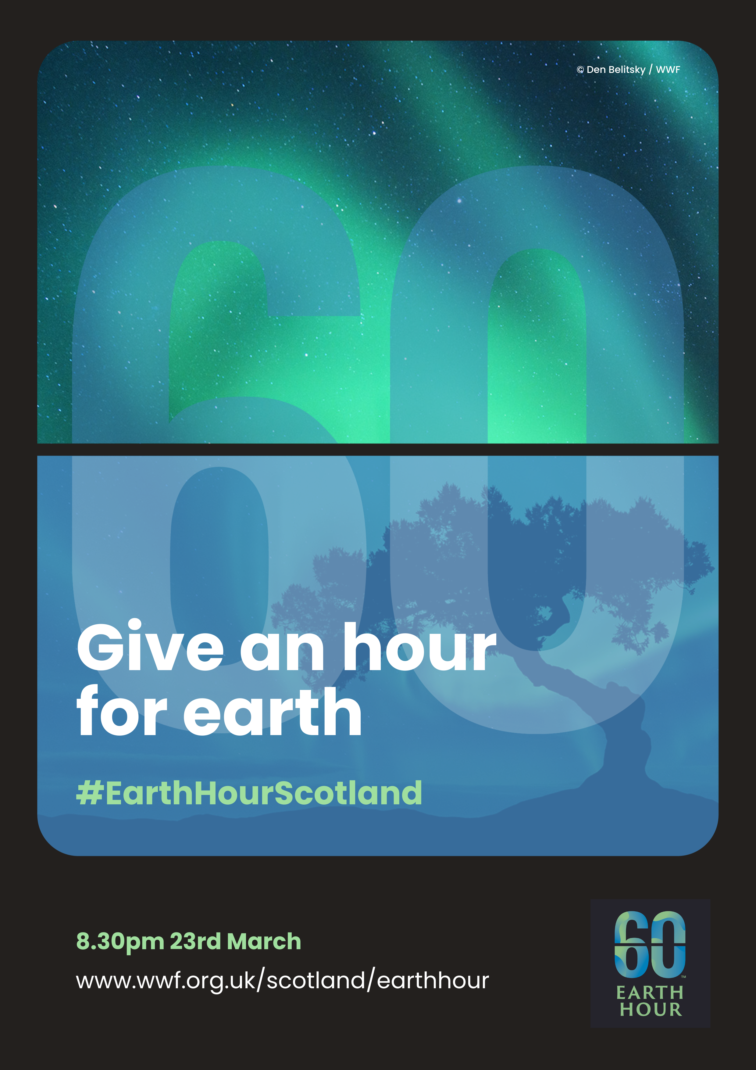 A black flip clock style border. Inside is a photo of a the northern lights and the silhouette of a tree. Text reads 'Give an hour for earth. #EarthHourScotland. 8.30pm 23rd March. www.wwf.org.uk/scotland/earthhour'. In the background is a large 60 overlay.