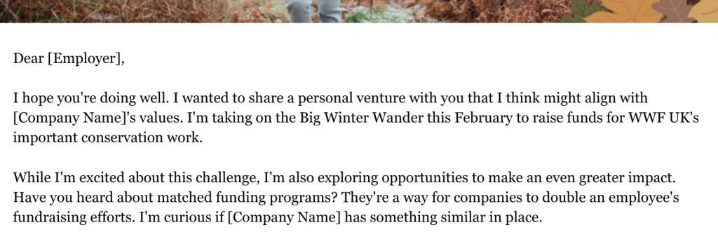 Letter template for a supporter to send to an employer to match their fundraising for the challenge e.g. asking if they offer this, sharing their fundraising link, etc.