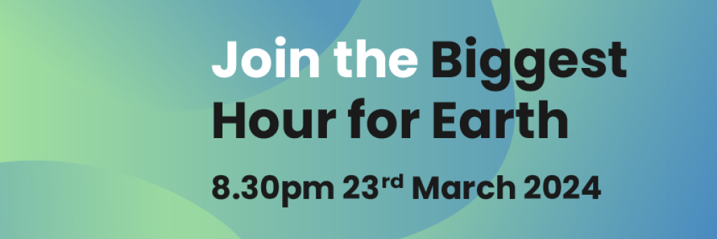 A blue and green gradient background with curved shaped. Text reads, 'Join the Biggest Hour for Earth. 8.30pm 23rd March 2024'.